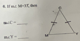 If m∠ M=33° , then 
_ m∠ C=
m∠ Y= _