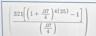 frac 321[(1+ (.07)/4 )^4(25)-1]( (.07)/4 )