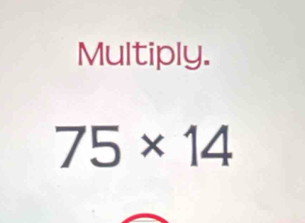 Multiply.
75* 14