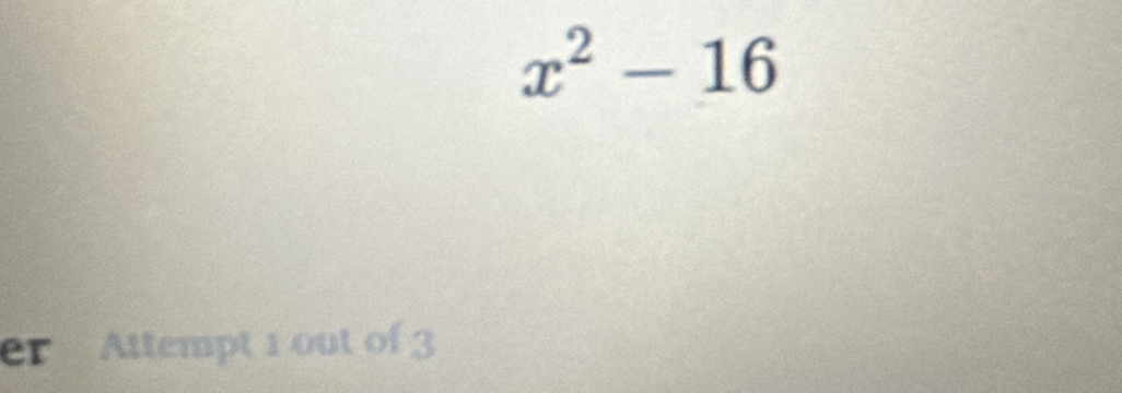 x^2-16
er Attempt 1 out of 3