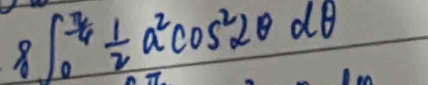 8∈t _0^((frac π)4) 1/2 a^2cos^22θ dθ