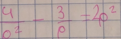  4/o^2 - 3/p =2p^2