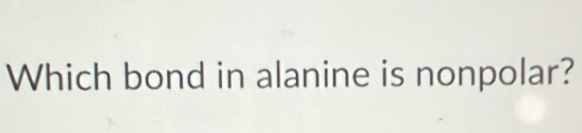 Which bond in alanine is nonpolar?