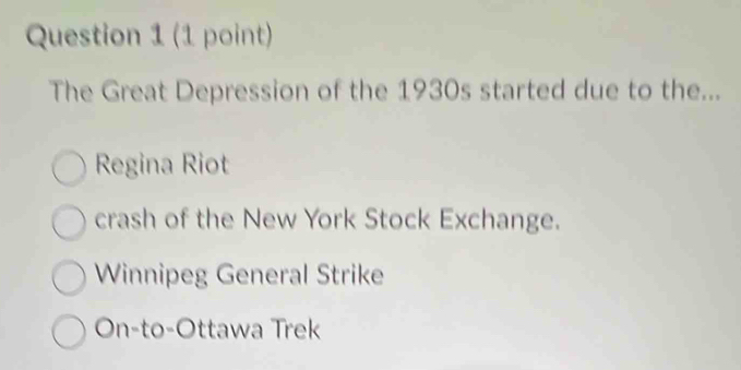 The Great Depression of the 1930s started due to the...
Regina Riot
crash of the New York Stock Exchange.
Winnipeg General Strike
On-to-Ottawa Trek