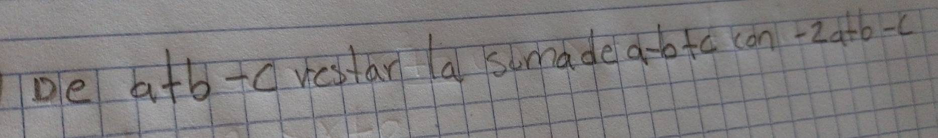 pe a+b-c restan a sumade a-bta con -2a+b-c