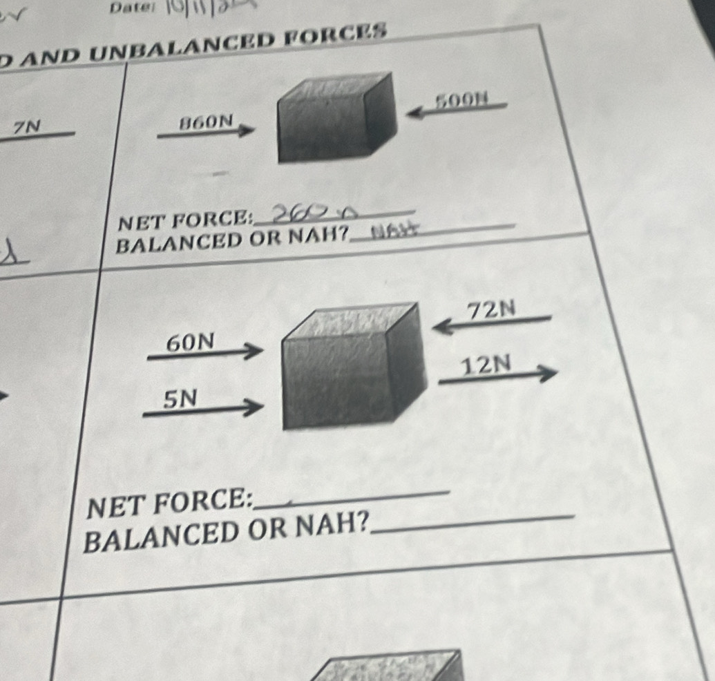 Datel 
d and unbalançed forçes
7N
860N
NET FORCE:_ 
__ 
BALANCED OR NAH? 
t
72N
60N
12N
5N
NET FORCE: 
_ 
BALANCED OR NAH? 
_