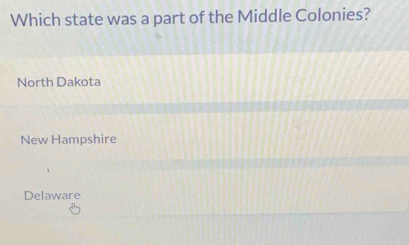 Which state was a part of the Middle Colonies?
North Dakota
New Hampshire
Delaware