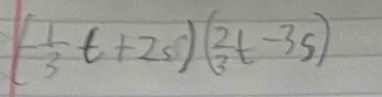 (- 1/3 t+2s)( 2/3 t-3s)