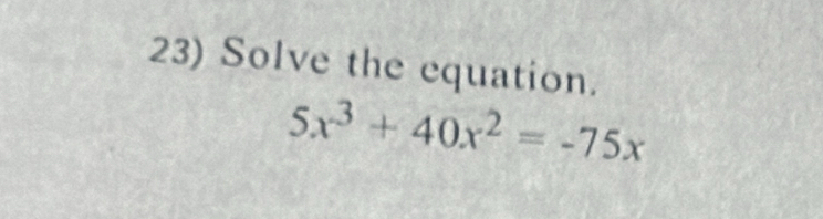 Solve the equation.
5x^3+40x^2=-75x