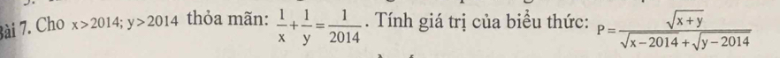 Cho x>2014; y>2014 thỏa mãn:  1/x + 1/y = 1/2014 . Tính giá trị của biều thức: P= (sqrt(x+y))/sqrt(x-2014)+sqrt(y-2014) 