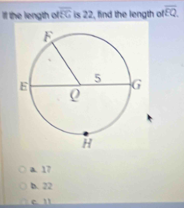 Ilf the length of overline RG is 22, find the length ofoverline EQ.
a. 17
b. 22
c l1