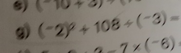 ) (^-10+2 ,1 
g) (^-2)^2+108/ (^-3)=
-7* (-6)