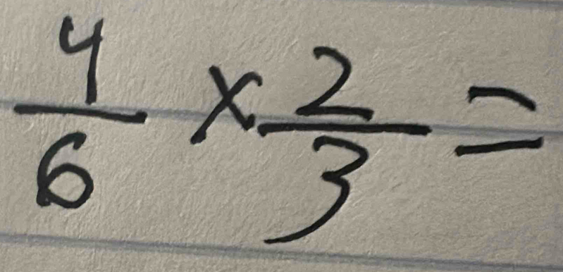  4/6 *  2/3 =