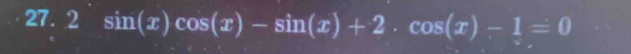 2 sin (x)cos (x)-sin (x)+2· cos (x)-1=0