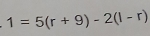 1=5(r+9)-2(l-r)