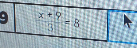 9  (x+9)/3 =8