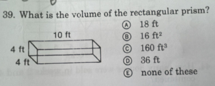 What is the volume of the rectangular prism?
18 ft
16ft^2
160ft^3
o
36 ft
D)
Ⓔ none of these