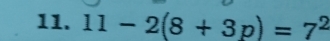 11-2(8+3p)=7^2