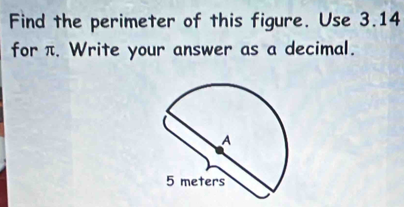 Find the perimeter of this figure. Use 3.14
for π. Write your answer as a decimal.