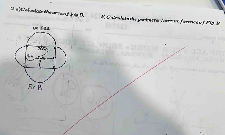 Calculate the area of Fig B. b) Calculate the perimeter/circum ference of Fig. B