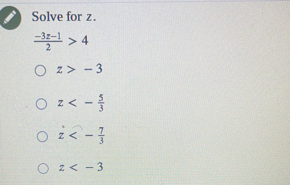 Solve for z.
 (-3z-1)/2 >4
z>-3
z<- 5/3 
z<- 7/3 
z