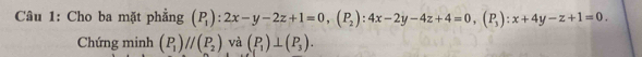 Cho ba mặt phẳng (P_1):2x-y-2z+1=0, (P_2):4x-2y-4z+4=0, (P_3):x+4y-z+1=0. 
Chứng minh (P_1)//(P_2) và (P_1)⊥ (P_3).