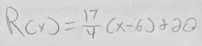 R(x)= 17/4 (x-6)+20