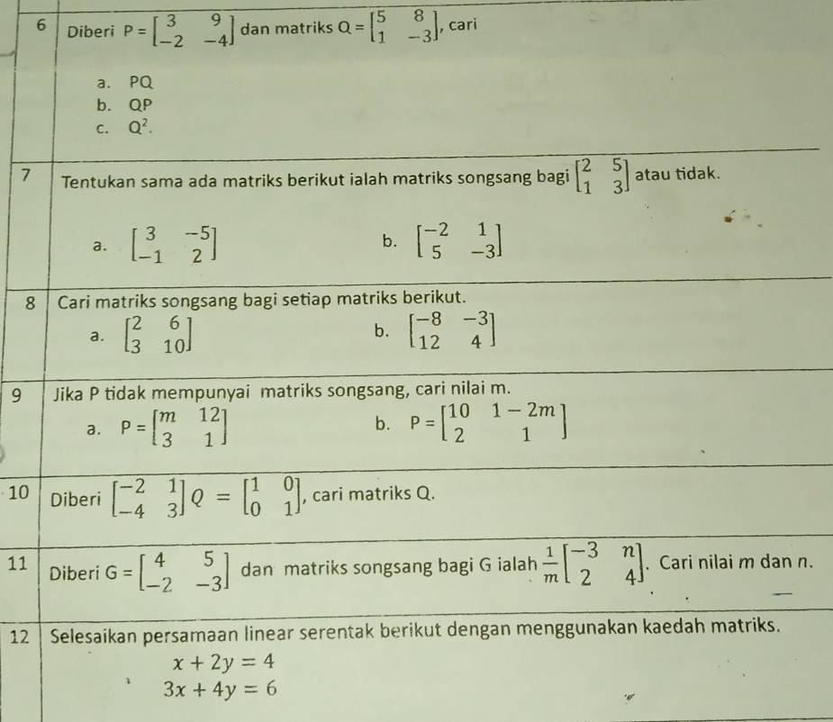 Diberi P=beginbmatrix 3&9 -2&-4endbmatrix dan matriks Q=beginbmatrix 5&8 1&-3endbmatrix , cari
7
8
9
10
11 n.
12
3x+4y=6