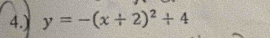 4.) y=-(x/ 2)^2+4