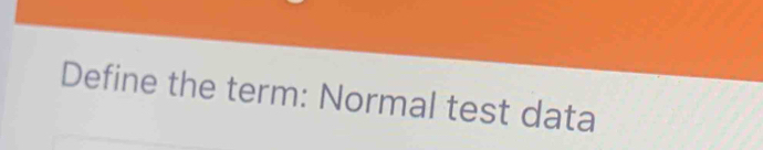 Define the term: Normal test data