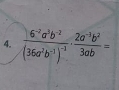 frac 6^(-2)a^3b^(-2)(36a^2b^(-1))^-3·  (2a^(-3)b^2)/3ab =