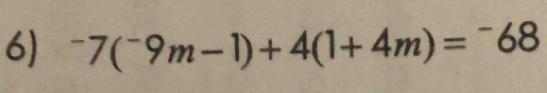 ^-7(^-9m-1)+4(1+4m)=^-68