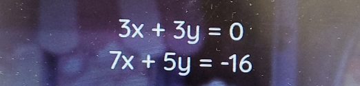 3x+3y=0
7x+5y=-16