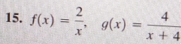 f(x)= 2/x , g(x)= 4/x+4 