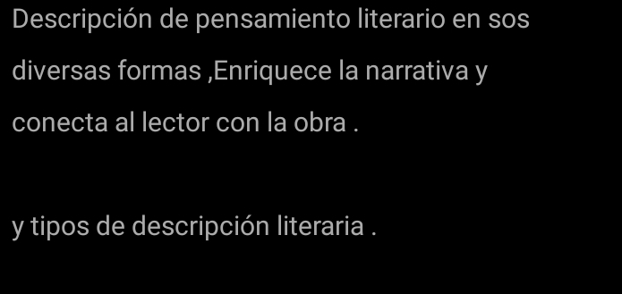 Descripción de pensamiento literario en sos 
diversas formas ,Enriquece la narrativa y 
conecta al lector con la obra . 
y tipos de descripción literaria .