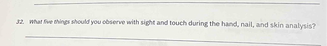 What five things should you observe with sight and touch during the hand, nail, and skin analysis? 
_