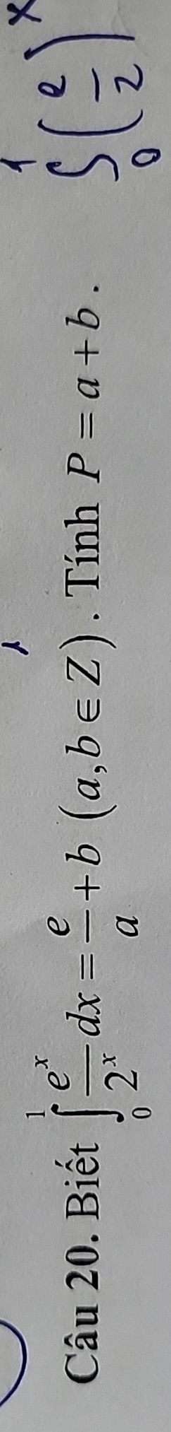 Biết ∈tlimits _0^(1frac e^x)2^xdx= e/a +b(a,b∈ Z). Tính P=a+b.