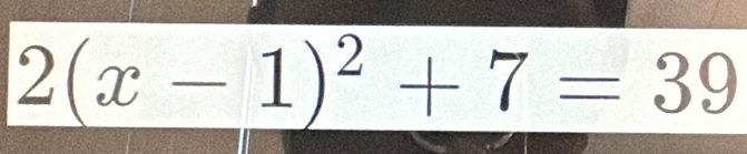 2(x-1)^2+7=39