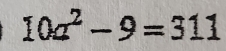 10a^2-9=311