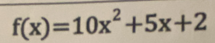 f(x)=10x^2+5x+2