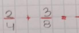  2/4 + 3/8 = _