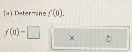 Determine f(0).
f(0)=□ × S