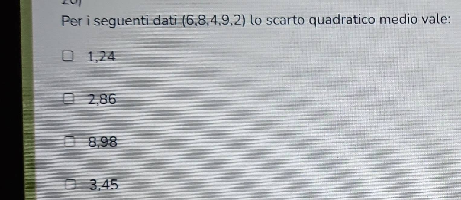 Per i seguenti dati (6,8,4,9,2) lo scarto quadratico medio vale:
1,24
2,86
8,98
3,45