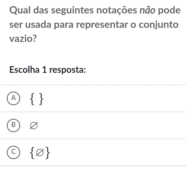 Qual das seguintes notações não pode
ser usada para representar o conjunto
vazio?
Escolha 1 resposta:
a  
C  varnothing 