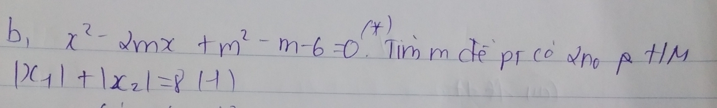 b, x^2-2mx+m^2-m-6=0 (*) 
Tir mde pr co dno +lM
|x_1|+|x_2|=8|-1|