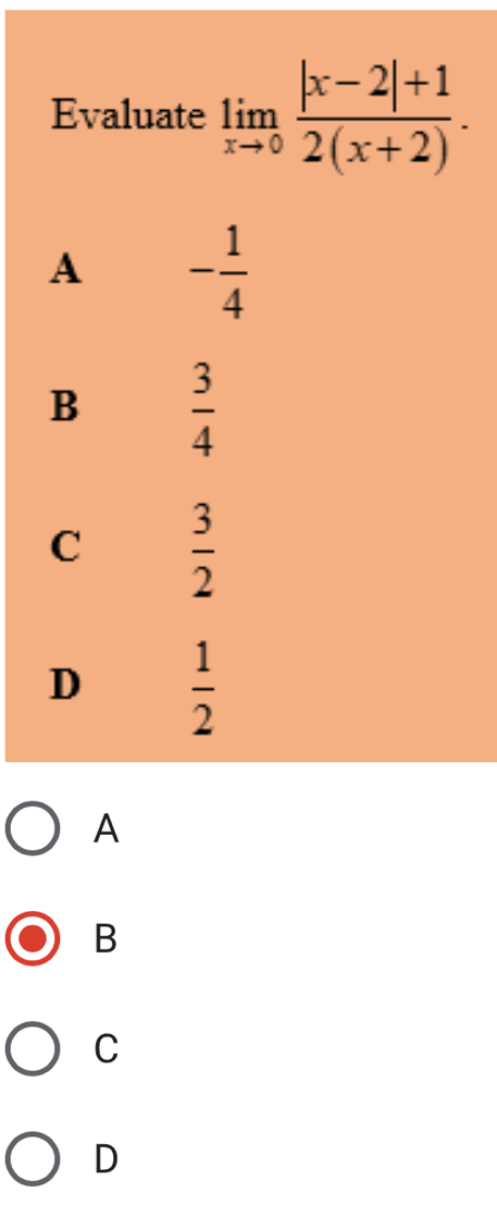 Evaluate limlimits _xto 0 (|x-2|+1)/2(x+2) .
A - 1/4 
B  3/4 
C  3/2 
D  1/2 
A
B
C
D