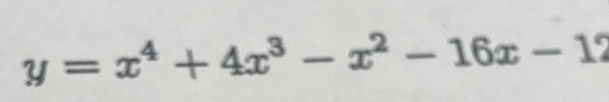 y=x^4+4x^3-x^2-16x-12