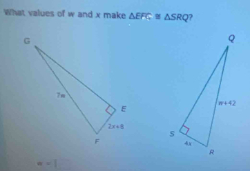 What values of w and x make △ EFC≌ △ SRQ ?
a=□