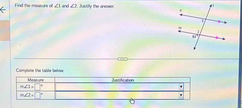 Find the measure of ∠ 1 and ∠ 2. Justify the answer. 
Complete the table below.