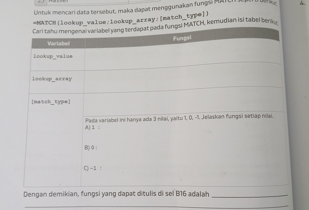 Untuk mencari data tersebut, maka dapat menggunakan fungsi MATer berkut 4. 
=MATCH(lookup_value;lookup_array;[match_type]) 
TCH, kemudian isi tabel berikut 
Dengan demikian, fungsi yang dapat ditulis di sel B16 adalah_ 
__